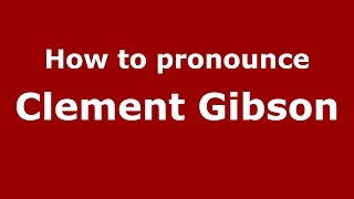 How to pronounce Clement Gibson