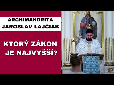 Nedávajme ľudský zákon nad ten Boží - ARCHIMANDRITA JAROSLAV LAJČIAK – HOMÍLIA / KÁZEŇ