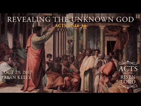 Ryan Kelly, "Revealing the Unknown God" - Acts 17:16-34