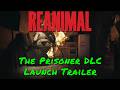 REANIMAL — The Prisoner DLC Launch Trailer