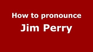 How to pronounce Jim Perry