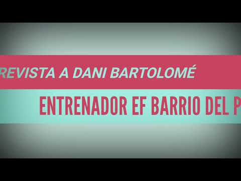 ENTREVISTA DANI BARTOLOMÉ. ENTRENADOR EF BARRIO DEL PILAR