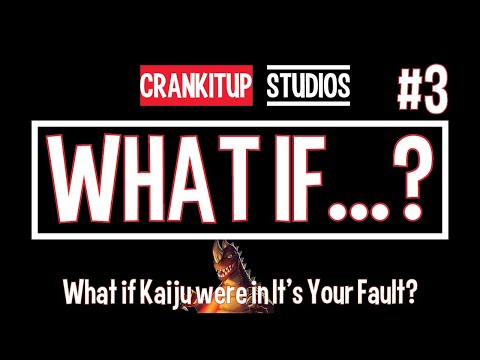 Smash Up What If Kaiju Were In It's Your Fault?
