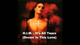 H.I.M. - It&#39;s All Tears (Drown In This Love) HQ