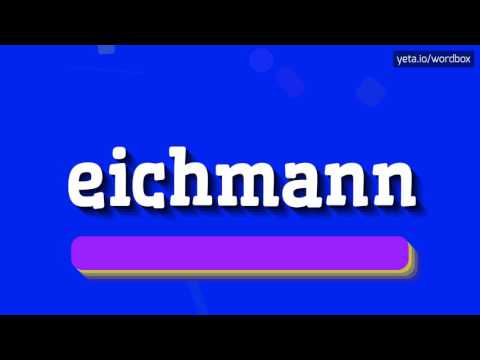 EICHMANN - HOW TO PRONOUNCE IT!?