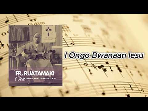 I Ongo Bwanaan Iesu - Fr Ruatamaki (Emmaus Family Singers)