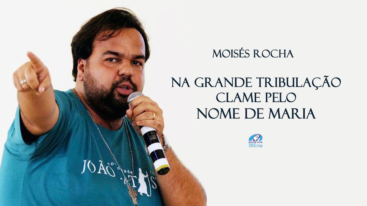 Na Grande tribulação, clame pelo NOME DE MARIA! Moisés Rocha