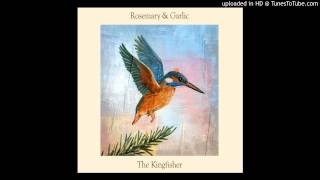 Rosemary &amp; Garlic - The Kingfisher - I&#39;ll Come to You