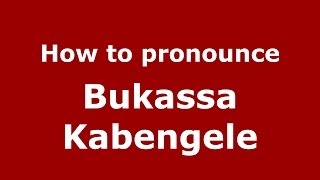How to pronounce Bukassa Kabengele