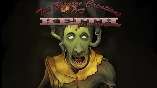 THE BIZARRE CREATIONS OF KEITH THE MAGNIFICENT - Debut Trailer