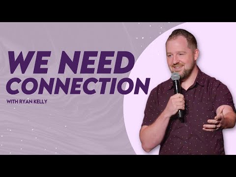 We Need Connection | Pastor Ryan Kelly