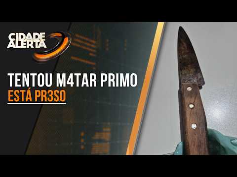 CRIME EM FAMÍLIA: HOMEM TENTA MATAR O PRIMO A FACADAS POR CAUSA DE CIÚMES DA EX