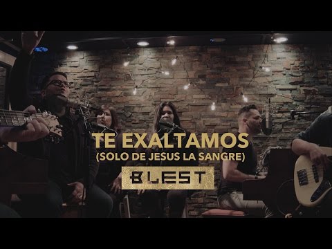 Te Exaltamos [Sólo De Jesús La Sangre] (Acústico) - Blest