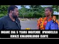 INGANE ENA 5 YEARS INGIFENDE IPHINDELELA KWAZE KWABUHLUNGU ISINYE