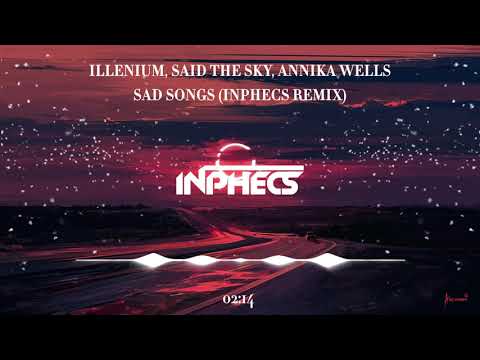Illenium, Said The Sky, Annika Wells - Sad Songs (Inphecs Remix)