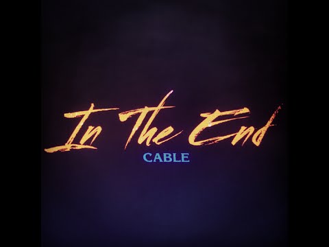 Cable - In The End