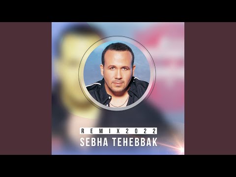 Sebha Tehebbak Remix 2022