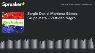 Grupo Metal - Vestidito Negro (hecho con Spreaker)