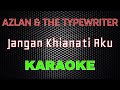 Azlan The Typewriter Jangan Khianati Aku Karaoke LMusical
