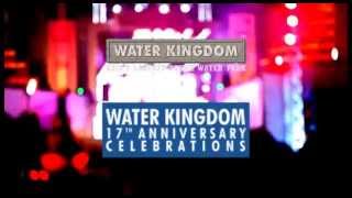 WATER KINGDOM - 17th Anniversary Celebrations