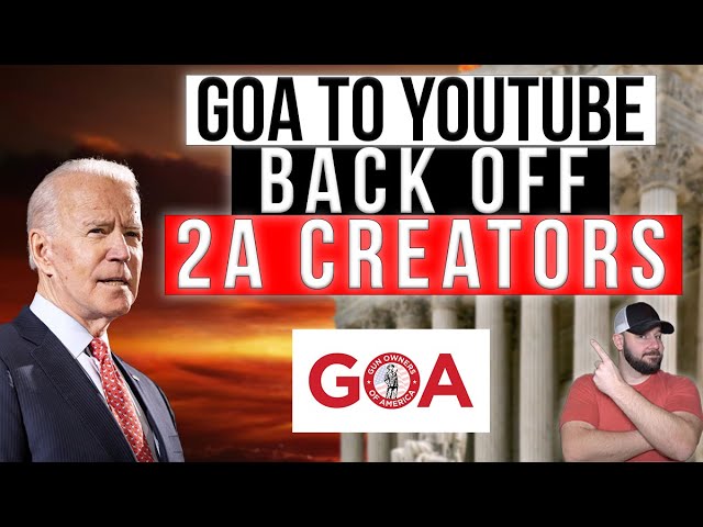 BREAKING: GOA Takes On YouTube Over 2A Channel Censorship... BACK OFF The 2A Creators... FINALLY!