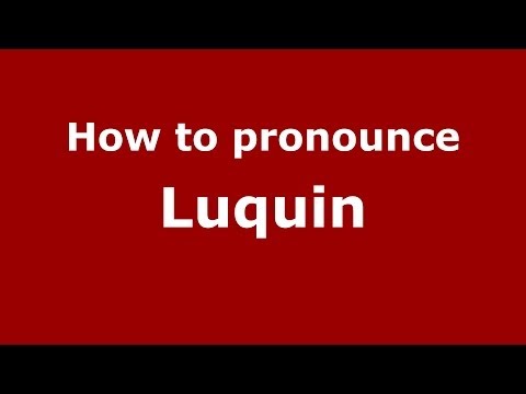 How to pronounce Luquin (French) - PronounceNames.com