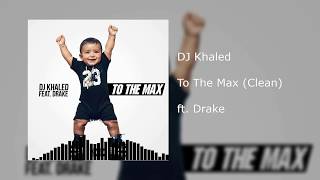 DJ Khaled - To The Max (Clean) ft. Drake