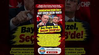 Erdoğan’dan Özgür Özel’e Sert Erken Seçim Yanıtı! Bay Özel, Seçim 2028