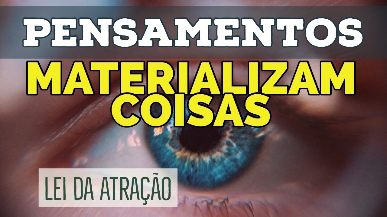 LEI DA ATRAÇÃO: PENSAMENTOS CRIAM COISAS