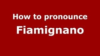 How to pronounce Fiamignano