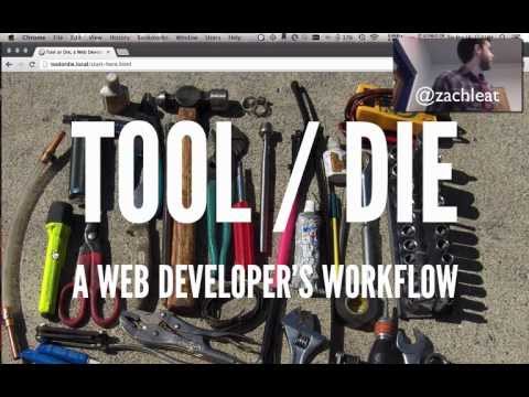 Tool Or Die, A Web Developer's Workflow