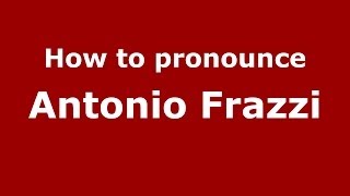 How to pronounce Antonio Frazzi