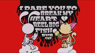 Reel Big Fish - I dare you to break my heart (Traducción Inglés/Español)