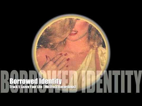 Borrowed Identity - Leave Your Life (Mistress Recordings 01)