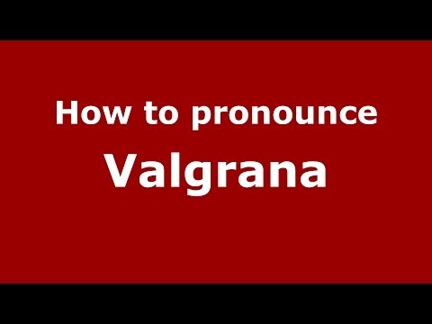 How to pronounce Valgrana (Italian/Italy) - PronounceNames.com