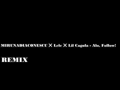 @MIRUNADIACONESCU ❌ Lele ❌ Lil Cagula - Alo, Follow! ( REMIX )