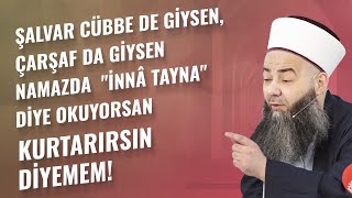 Şalvar Cübbe de Giysen, Çarşaf da Giysen Namazda 