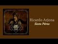 Sixto Pérez - Ricardo Arjona | Letra