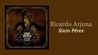 Sixto Pérez - Ricardo Arjona | Letra