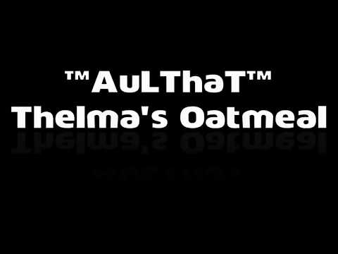 ™AuLThaT™ - Thelma's Oatmeal