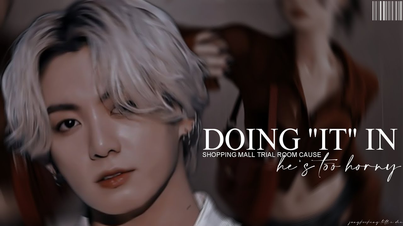 𝐃𝐎𝐈𝐍𝐆 𝐈𝐓 𝐈𝐍 𝐒𝐇𝐎𝐏𝐏𝐈𝐍𝐆 𝐌𝐀𝐋𝐋 𝐓𝐑𝐈𝐀𝐋 𝐑𝐎𝐎𝐌 𝐂𝐀𝐔𝐒𝐄 𝐇𝐄'𝐒 𝐓𝐎𝐎 𝐇𝐎⎯𝐍𝐘 ➫ [jungkook oneshot]