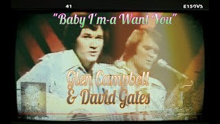 Glen Campbell &amp; David Gates ( Bread ) ~ &quot;Baby I&#39;m-a Want You&quot; ( LIVE 1975 )