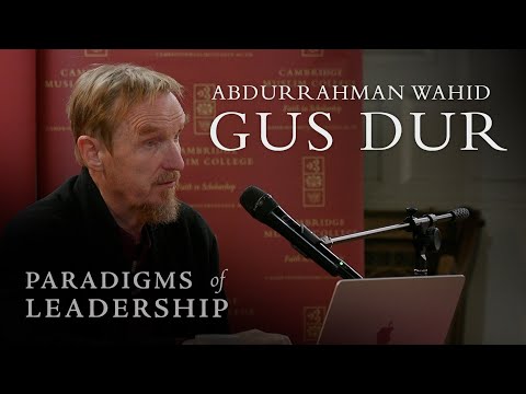 Abdurrahman Wahid – Abdal Hakim Murad: Paradigms of Leadership