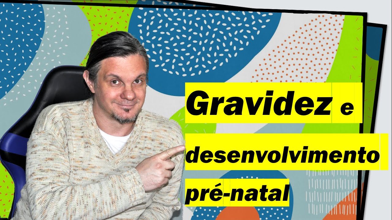 Gravidez e Desenvolvimento Pré-Natal