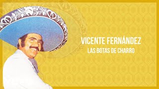 Vicente Fernández - Las Botas de Charro (Letra/Lyrics)