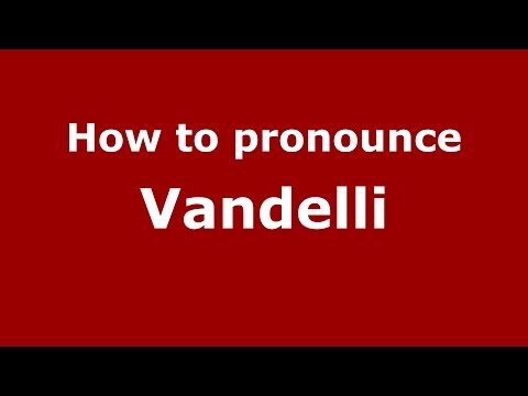How to pronounce Vandelli (Italian/Italy)  - PronounceNames.com