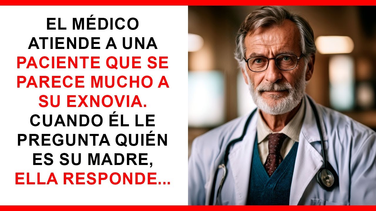 El médico atiende a una paciente parecida a su ex. Al preguntarle por su madre, ella responde...