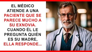 El médico atiende a una paciente parecida a su ex. Al preguntarle por su madre, ella responde...