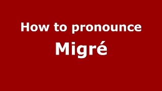How to pronounce Migré