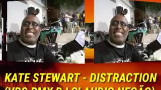KATE STEWART - DISTRACTION (VRS.RMX DJ CLAUDIO NEGÃO)